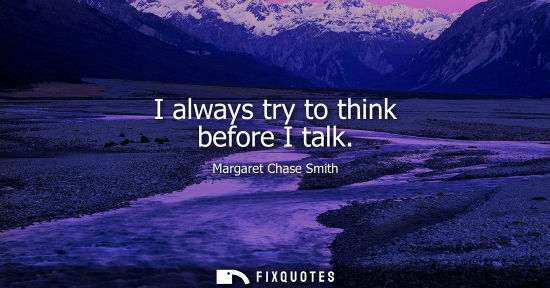 Small: I always try to think before I talk