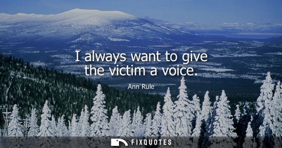 Small: I always want to give the victim a voice