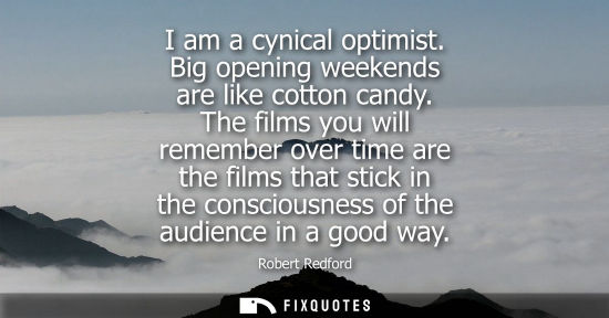 Small: I am a cynical optimist. Big opening weekends are like cotton candy. The films you will remember over time are