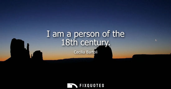 Small: I am a person of the 18th century