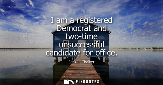 Small: I am a registered Democrat and two-time unsuccessful candidate for office