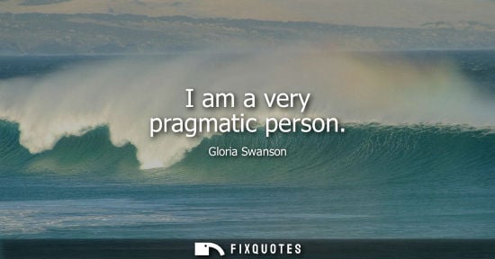 Small: I am a very pragmatic person