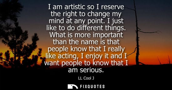 Small: I am artistic so I reserve the right to change my mind at any point. I just like to do different things
