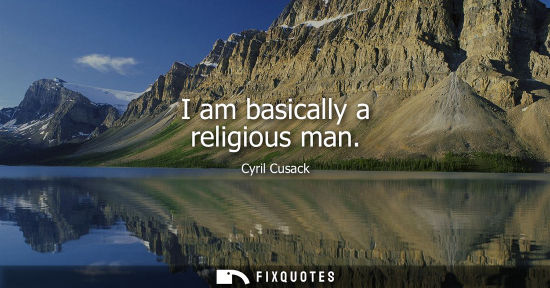Small: I am basically a religious man