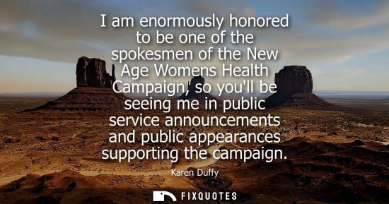 Small: I am enormously honored to be one of the spokesmen of the New Age Womens Health Campaign, so youll be s