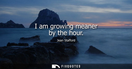 Small: I am growing meaner by the hour