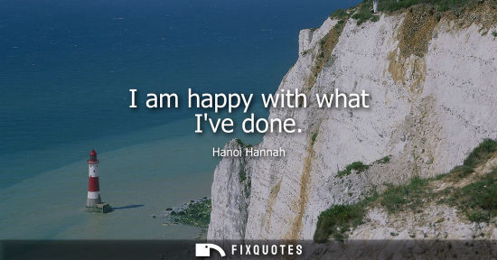 Small: I am happy with what Ive done