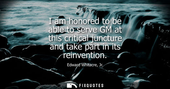 Small: I am honored to be able to serve GM at this critical juncture and take part in its reinvention