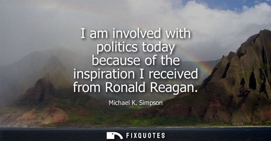 Small: I am involved with politics today because of the inspiration I received from Ronald Reagan