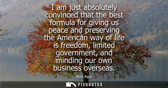 Small: I am just absolutely convinced that the best formula for giving us peace and preserving the American wa