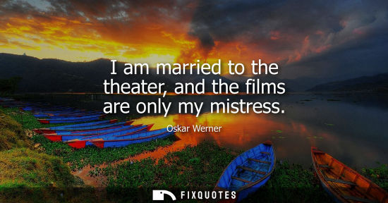 Small: I am married to the theater, and the films are only my mistress