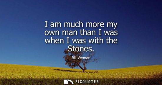 Small: I am much more my own man than I was when I was with the Stones