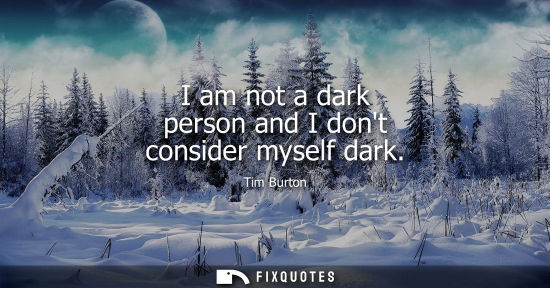 Small: I am not a dark person and I dont consider myself dark