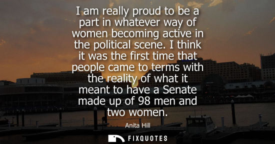 Small: I am really proud to be a part in whatever way of women becoming active in the political scene. I think it was