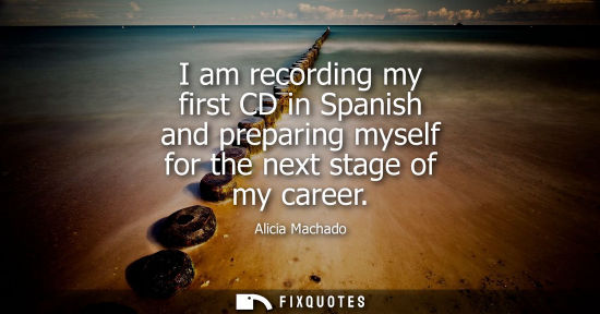 Small: I am recording my first CD in Spanish and preparing myself for the next stage of my career