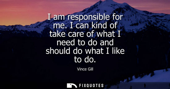 Small: I am responsible for me. I can kind of take care of what I need to do and should do what I like to do