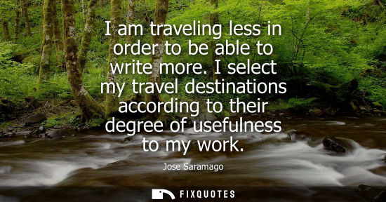Small: I am traveling less in order to be able to write more. I select my travel destinations according to the