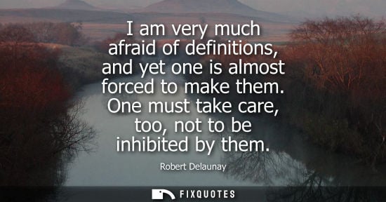 Small: I am very much afraid of definitions, and yet one is almost forced to make them. One must take care, to