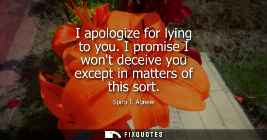Small: I apologize for lying to you. I promise I wont deceive you except in matters of this sort