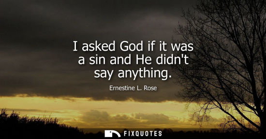 Small: I asked God if it was a sin and He didnt say anything