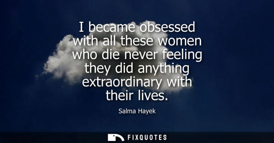 Small: I became obsessed with all these women who die never feeling they did anything extraordinary with their