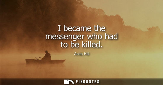Small: I became the messenger who had to be killed