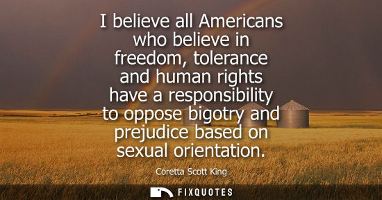 Small: I believe all Americans who believe in freedom, tolerance and human rights have a responsibility to oppose big