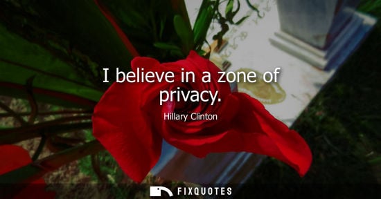 Small: I believe in a zone of privacy