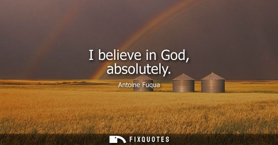 Small: I believe in God, absolutely