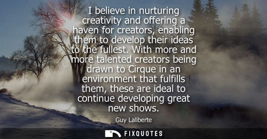 Small: I believe in nurturing creativity and offering a haven for creators, enabling them to develop their ide