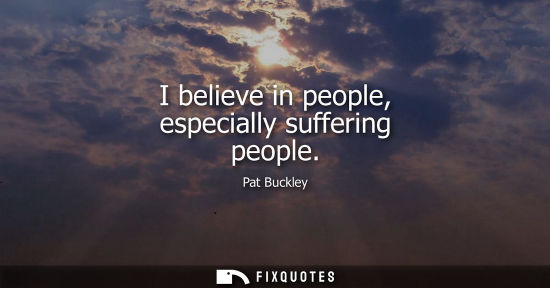 Small: I believe in people, especially suffering people