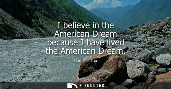 Small: I believe in the American Dream because I have lived the American Dream
