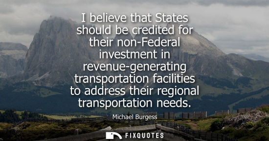 Small: I believe that States should be credited for their non-Federal investment in revenue-generating transpo