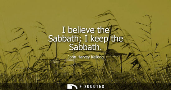 Small: I believe the Sabbath I keep the Sabbath