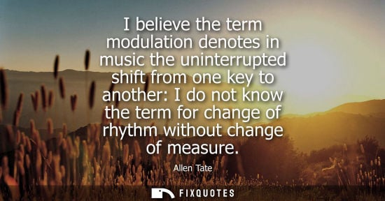Small: I believe the term modulation denotes in music the uninterrupted shift from one key to another: I do no