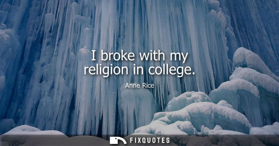 Small: I broke with my religion in college