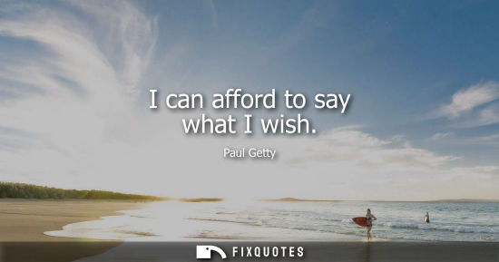 Small: I can afford to say what I wish