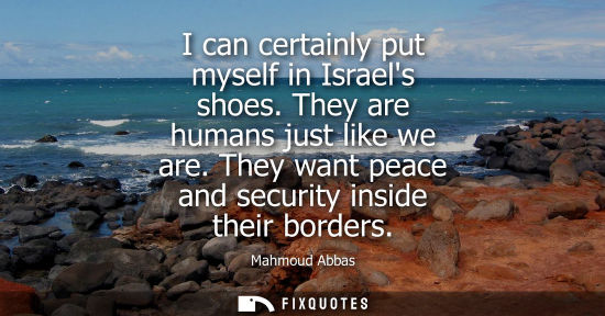 Small: I can certainly put myself in Israels shoes. They are humans just like we are. They want peace and secu