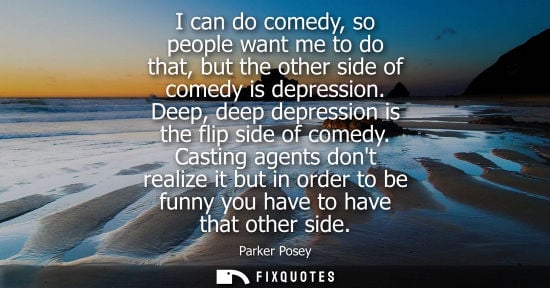 Small: I can do comedy, so people want me to do that, but the other side of comedy is depression. Deep, deep d