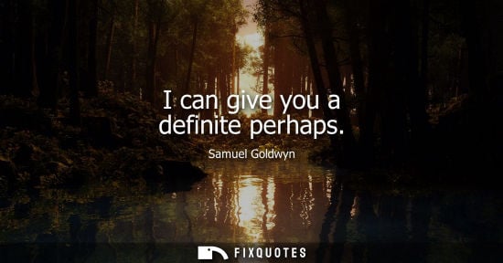 Small: I can give you a definite perhaps