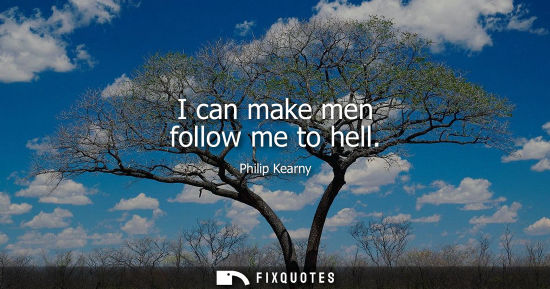Small: I can make men follow me to hell