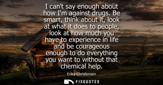 Small: I cant say enough about how Im against drugs. Be smart, think about it, look at what it does to people,