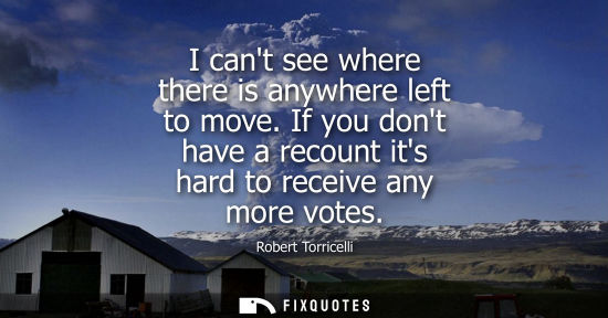 Small: I cant see where there is anywhere left to move. If you dont have a recount its hard to receive any mor