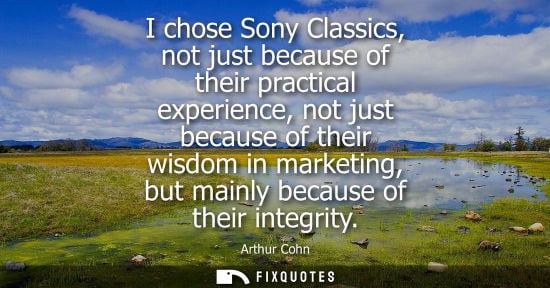 Small: I chose Sony Classics, not just because of their practical experience, not just because of their wisdom