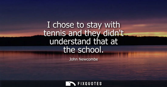 Small: I chose to stay with tennis and they didnt understand that at the school