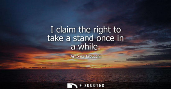Small: I claim the right to take a stand once in a while