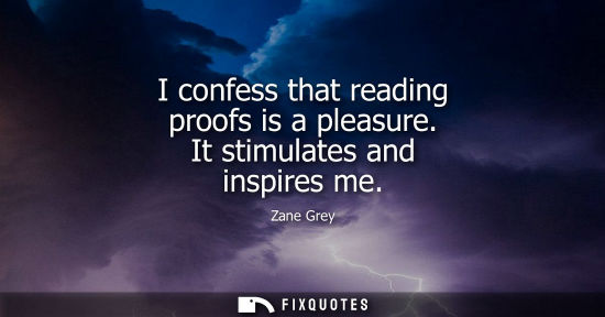 Small: I confess that reading proofs is a pleasure. It stimulates and inspires me