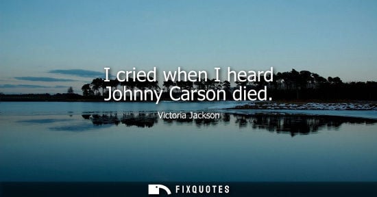Small: I cried when I heard Johnny Carson died