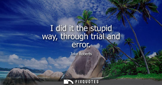 Small: I did it the stupid way, through trial and error
