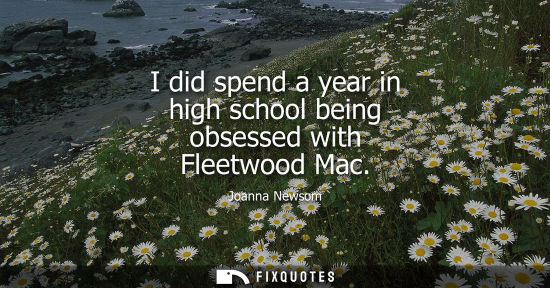 Small: I did spend a year in high school being obsessed with Fleetwood Mac